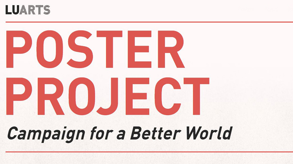 pink and red banner with the words 'Poster Project, campaign for a better world' and the LU Arts logo